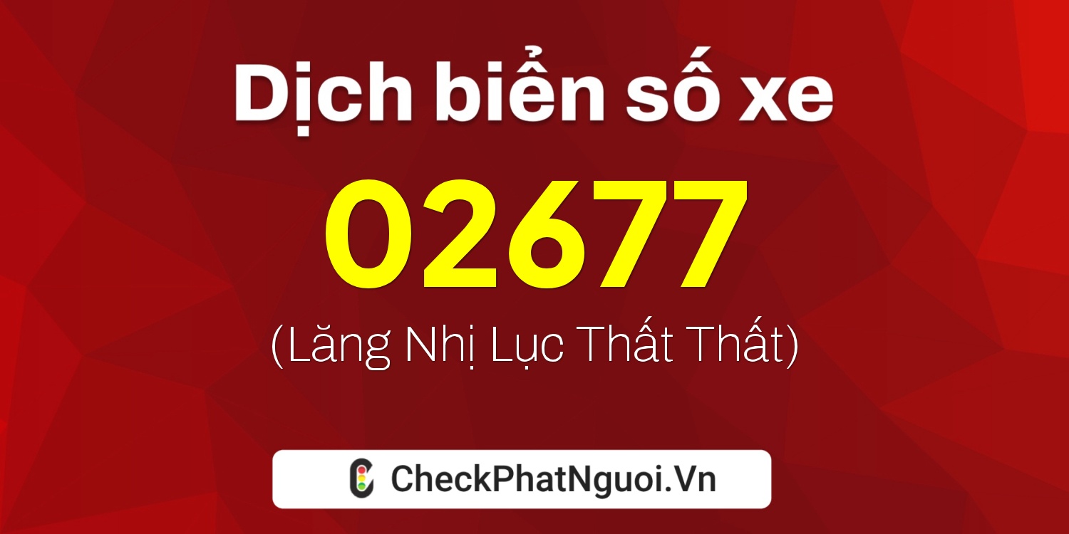 Dịch ý nghĩa <b>biển số xe 93KA-02677</b> tại website checkphatnguoi.vn