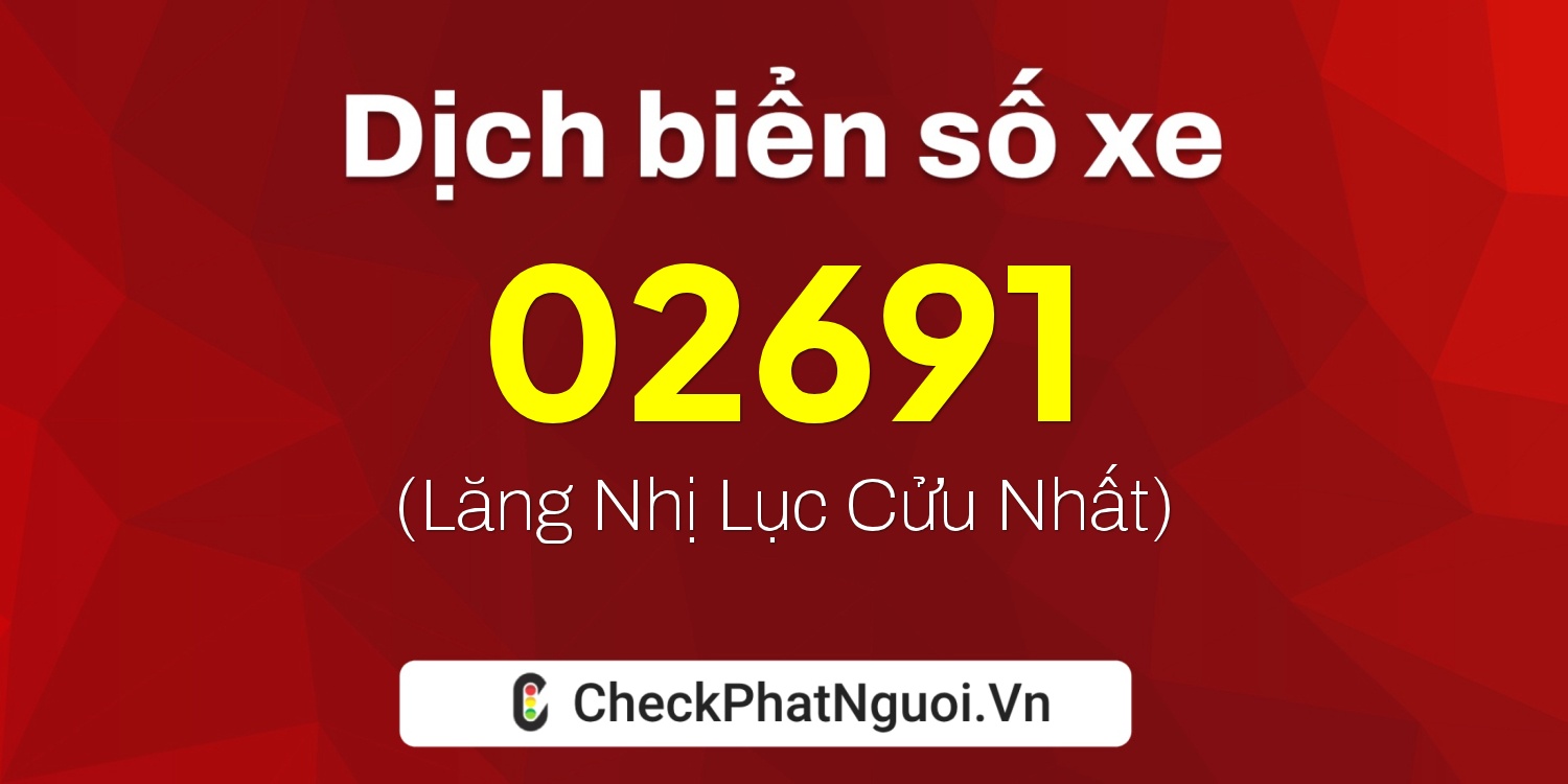 Dịch ý nghĩa <b>biển số xe 14AX-02691</b> tại website checkphatnguoi.vn