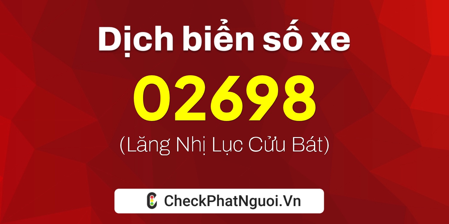 Dịch ý nghĩa <b>biển số xe 26B1-02698</b> tại website checkphatnguoi.vn