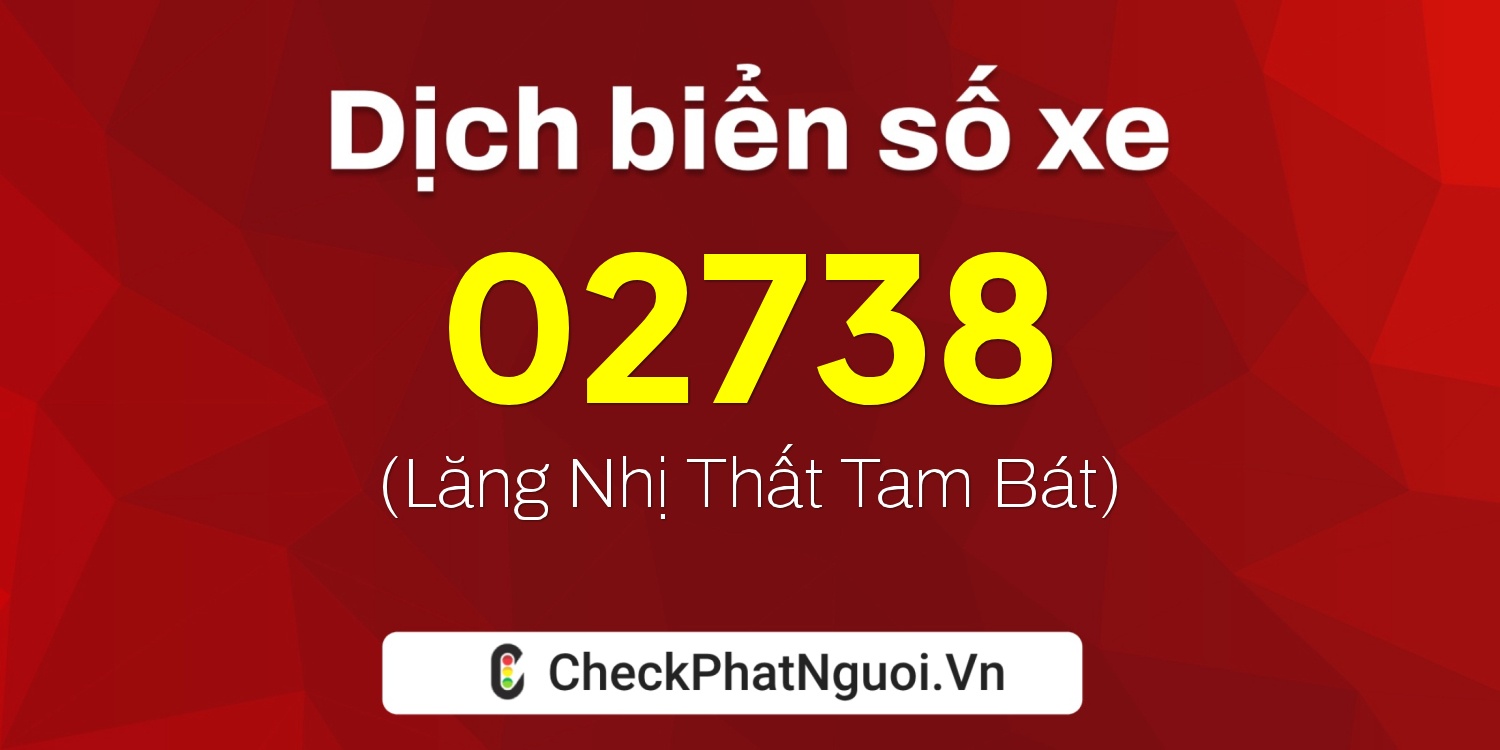 Dịch ý nghĩa <b>biển số xe 50AD-02738</b> tại website checkphatnguoi.vn