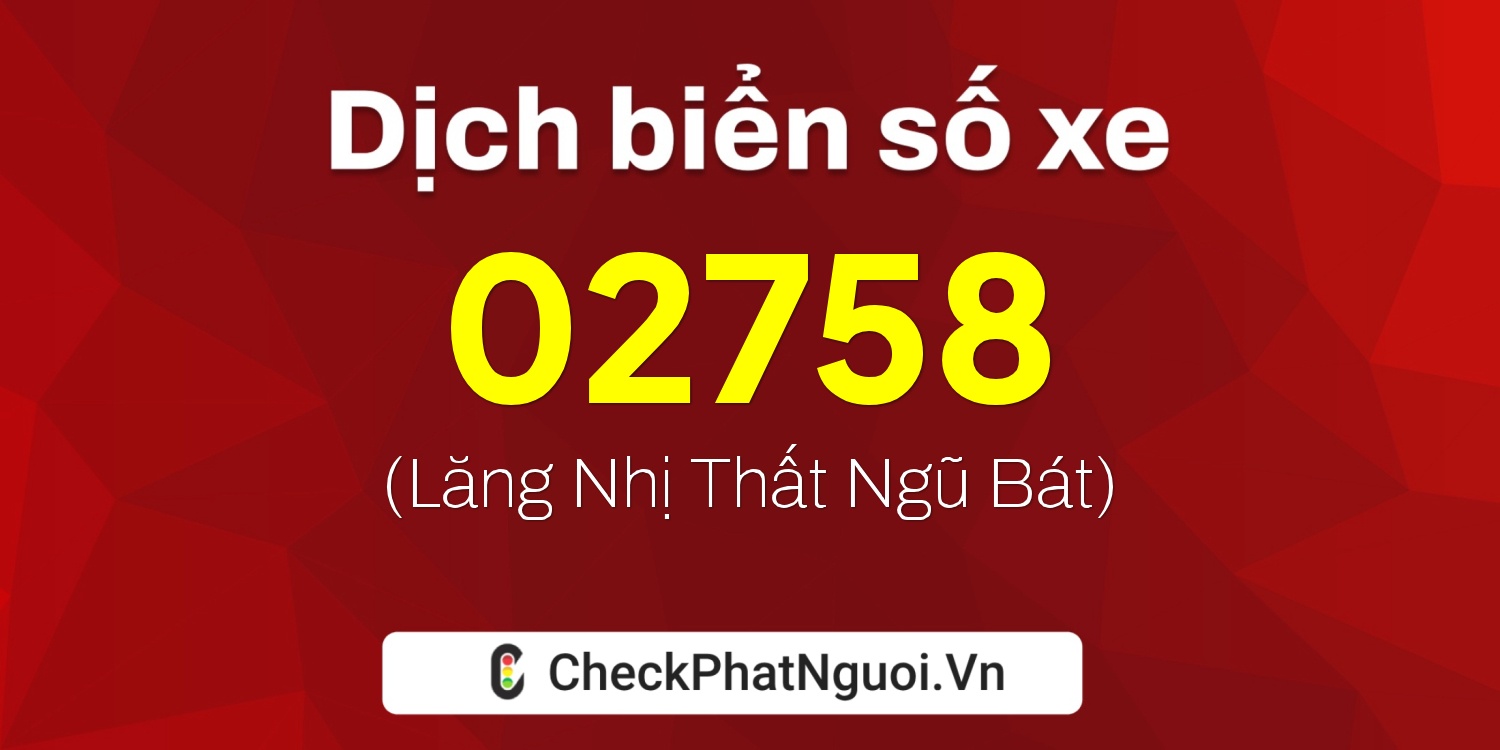 Dịch ý nghĩa <b>biển số xe 30L-02758</b> tại website checkphatnguoi.vn