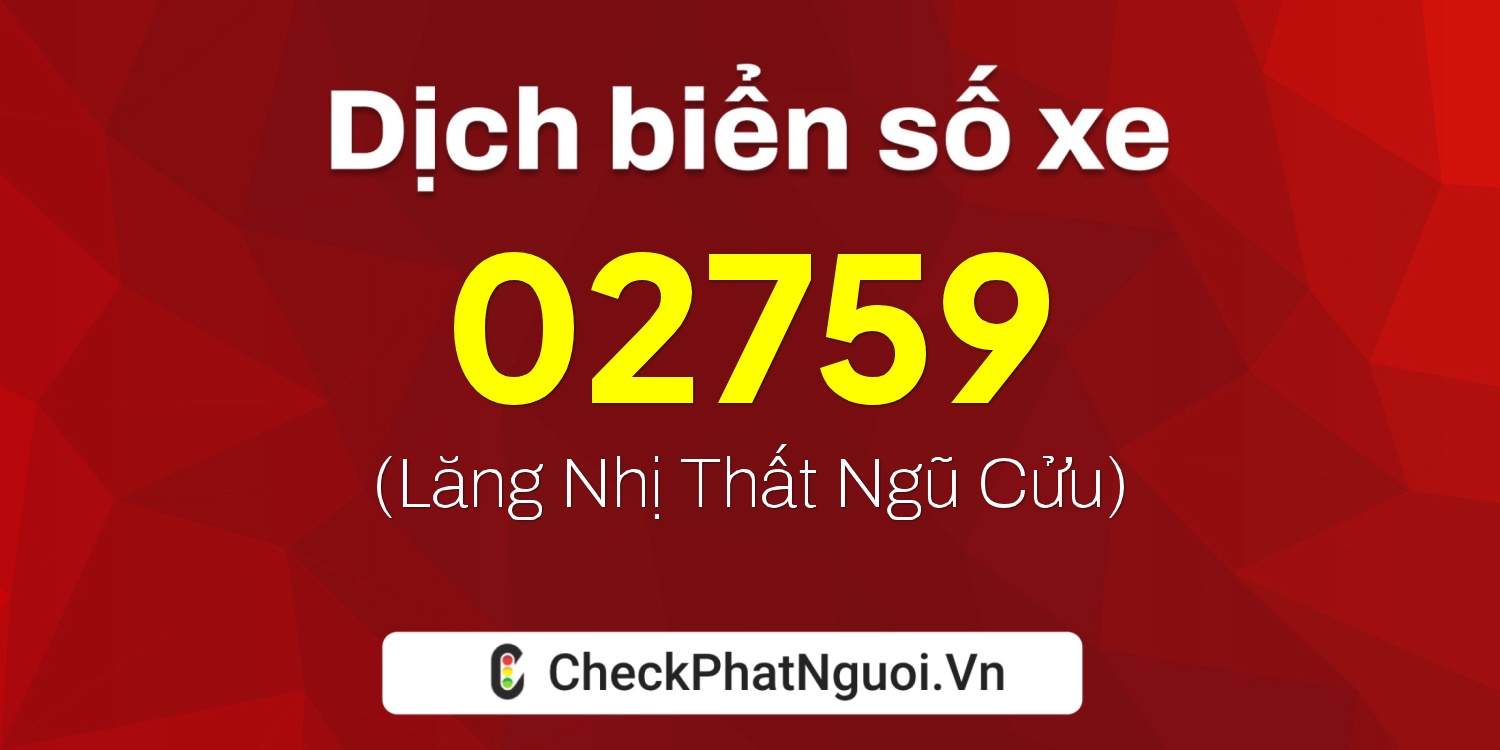 Dịch ý nghĩa <b>biển số xe 37D-02759</b> tại website checkphatnguoi.vn