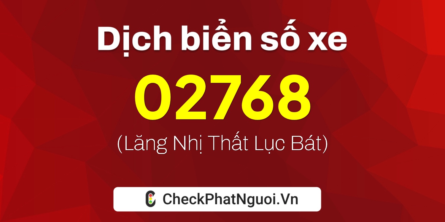 Dịch ý nghĩa <b>biển số xe 29AG-02768</b> tại website checkphatnguoi.vn