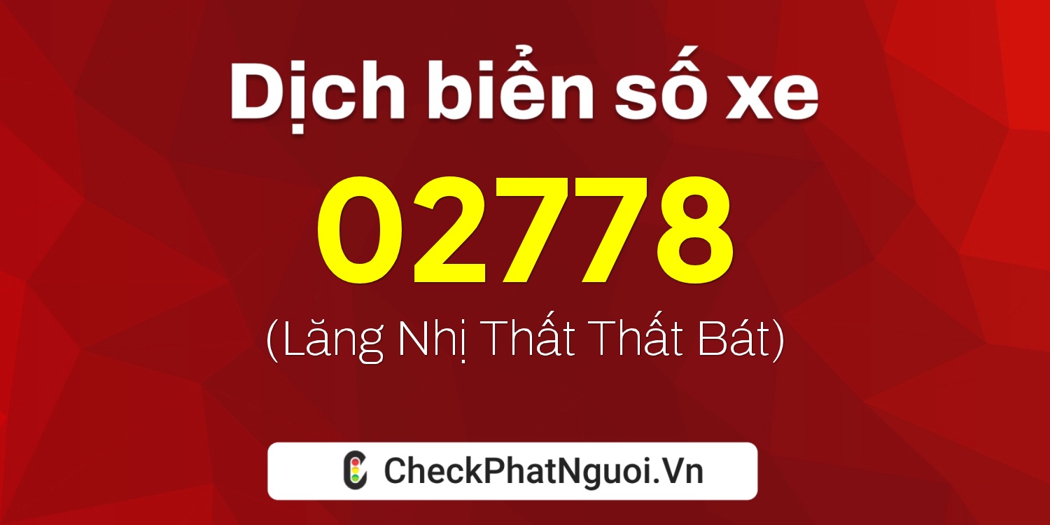 Dịch ý nghĩa <b>biển số xe 29K-02778</b> tại website checkphatnguoi.vn