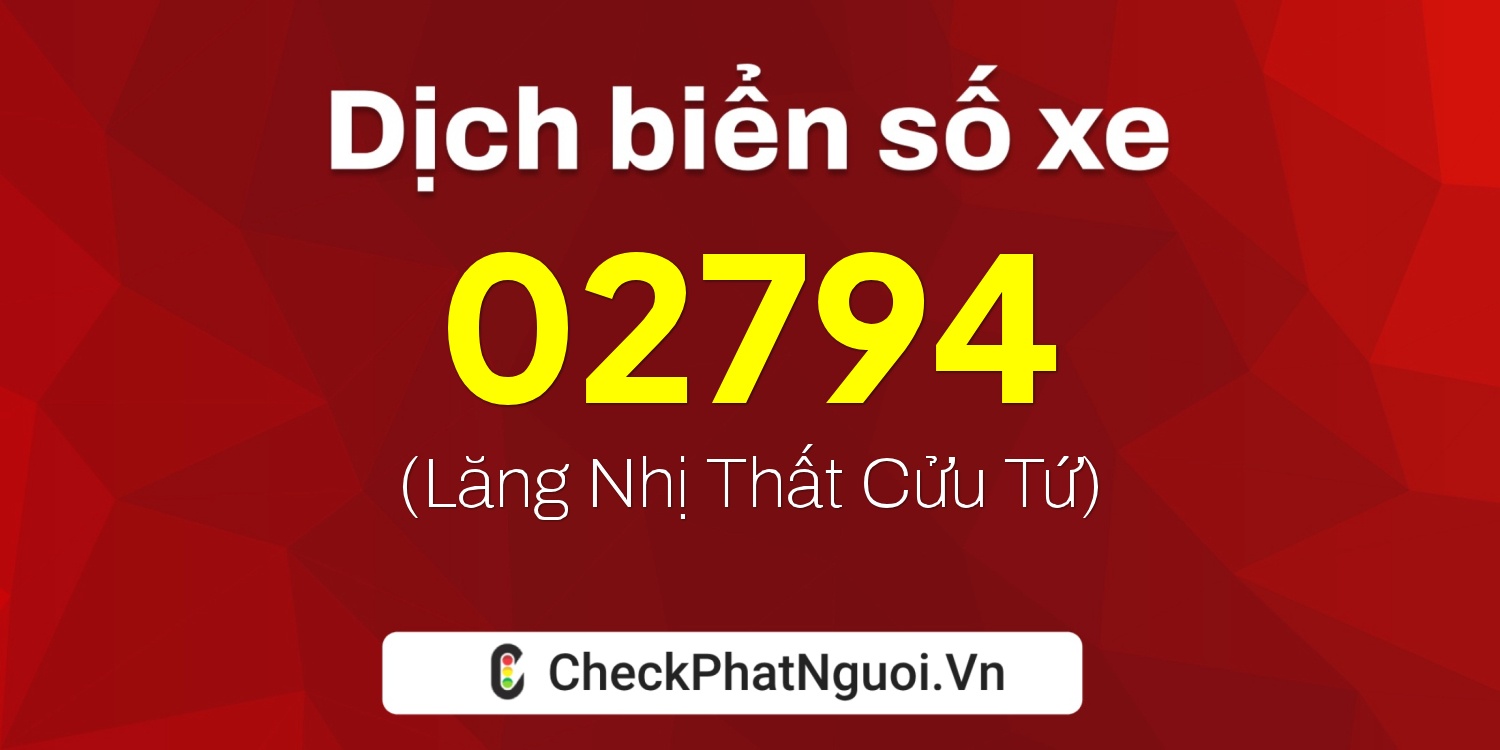 Dịch ý nghĩa <b>biển số xe 19AC-02794</b> tại website checkphatnguoi.vn