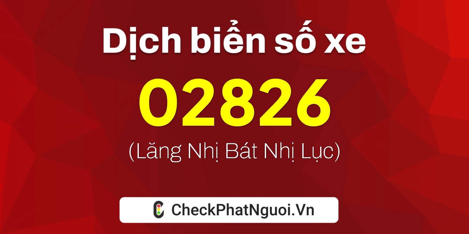 Dịch ý nghĩa <b>biển số xe 81AV-02826</b> tại website checkphatnguoi.vn