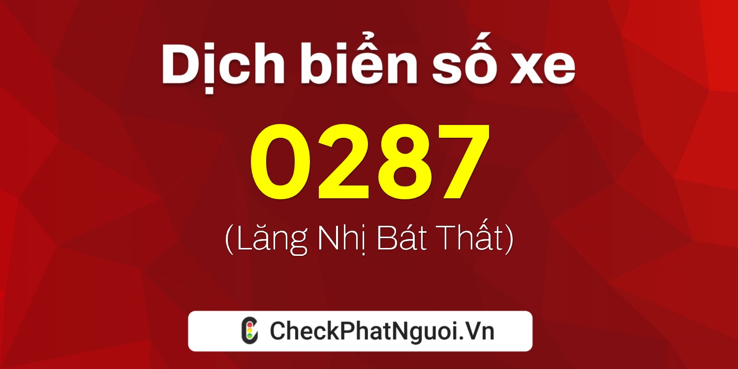 Dịch ý nghĩa <b>biển số xe 27A-0287</b> tại website checkphatnguoi.vn