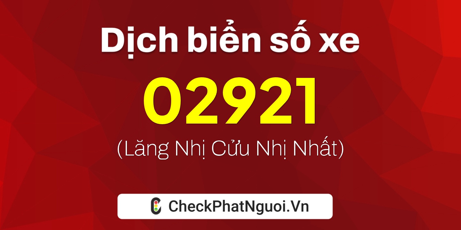 Dịch ý nghĩa <b>biển số xe 34AG-02921</b> tại website checkphatnguoi.vn