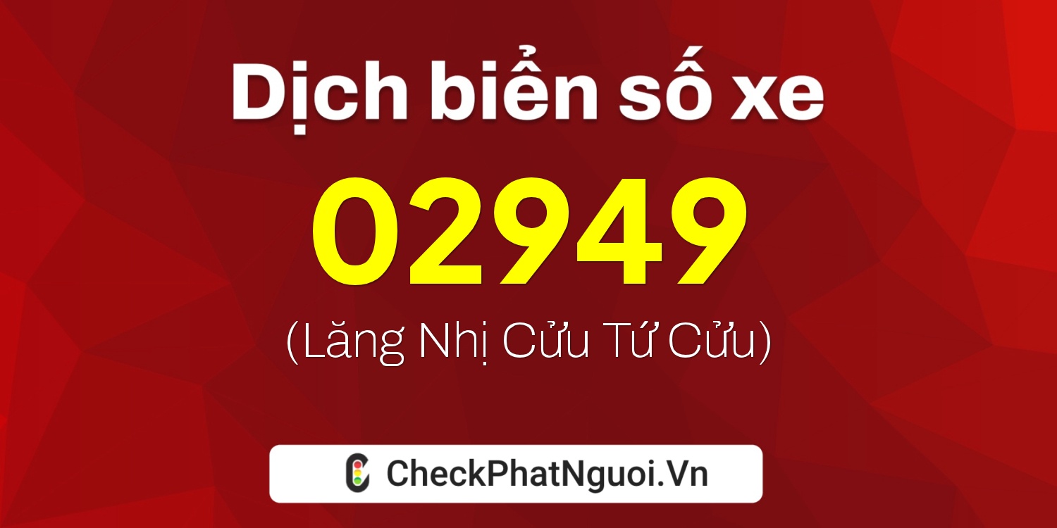 Dịch ý nghĩa <b>biển số xe 72D1-02949</b> tại website checkphatnguoi.vn