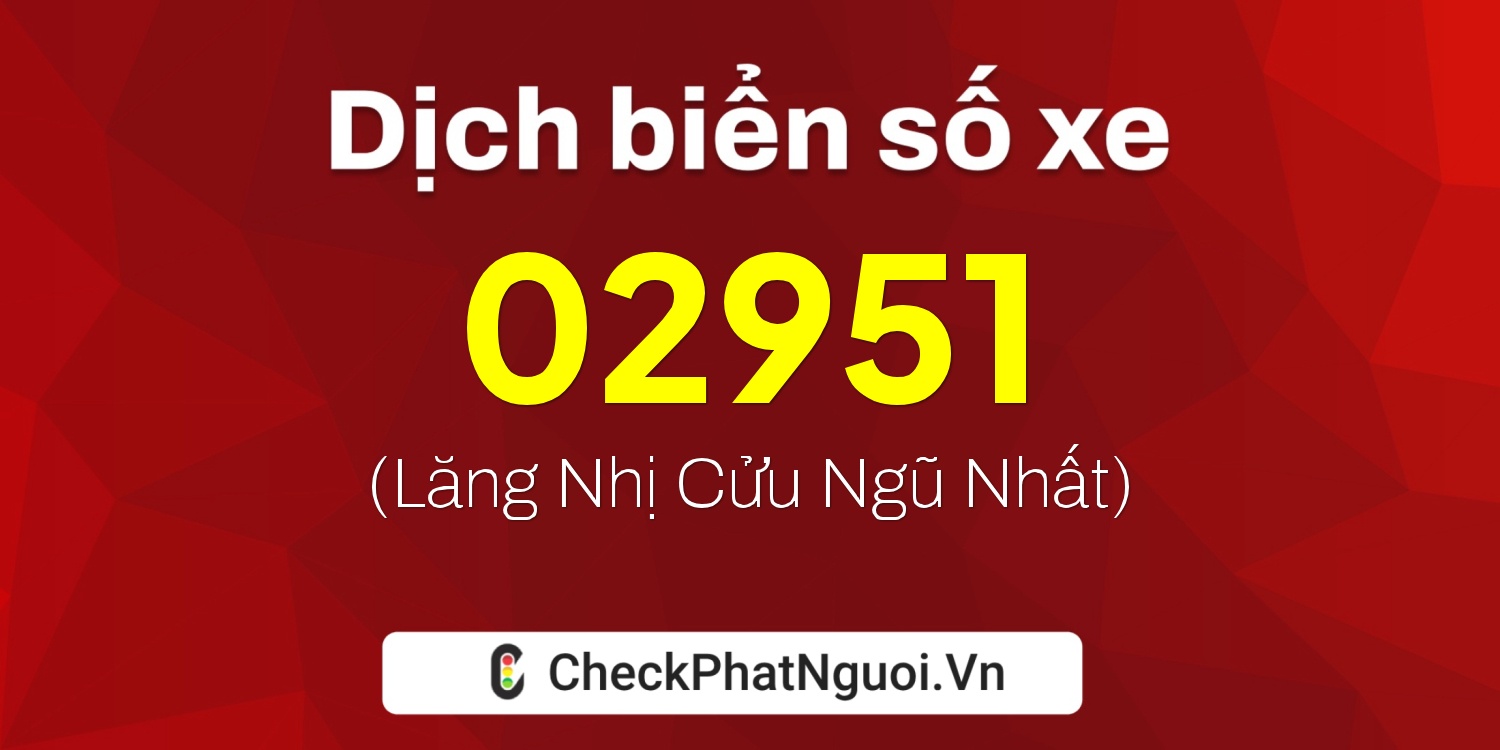 Dịch ý nghĩa <b>biển số xe 70AA-02951</b> tại website checkphatnguoi.vn