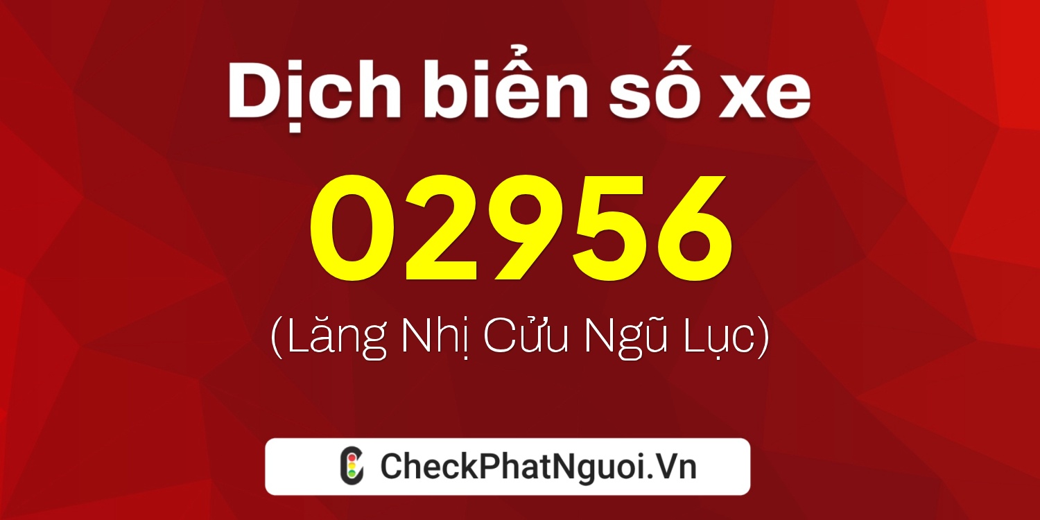 Dịch ý nghĩa <b>biển số xe 37FA-02956</b> tại website checkphatnguoi.vn