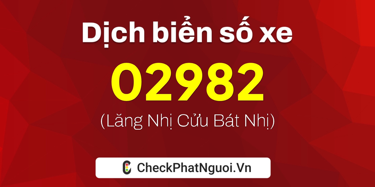 Dịch ý nghĩa <b>biển số xe 20AB-02982</b> tại website checkphatnguoi.vn