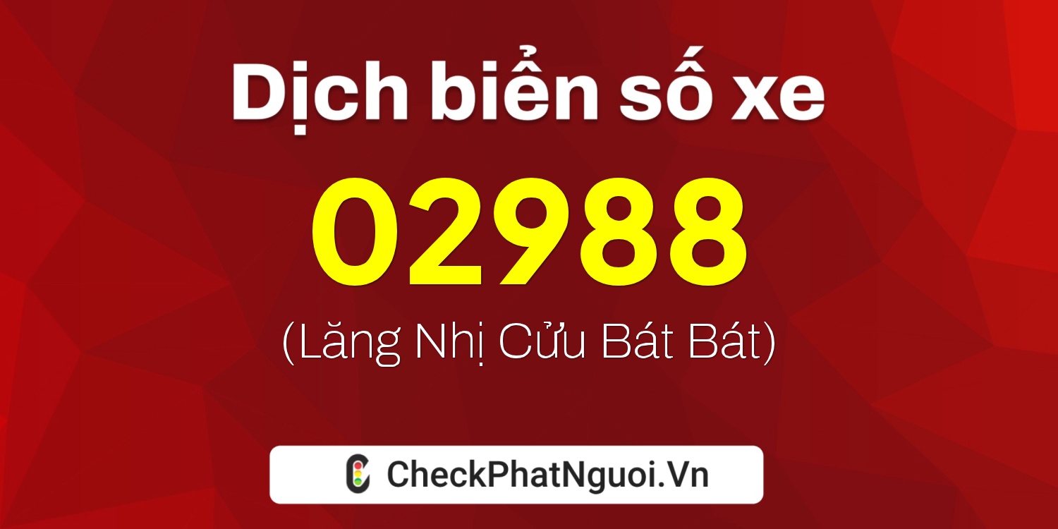Dịch ý nghĩa <b>biển số xe 34A-02988</b> tại website checkphatnguoi.vn