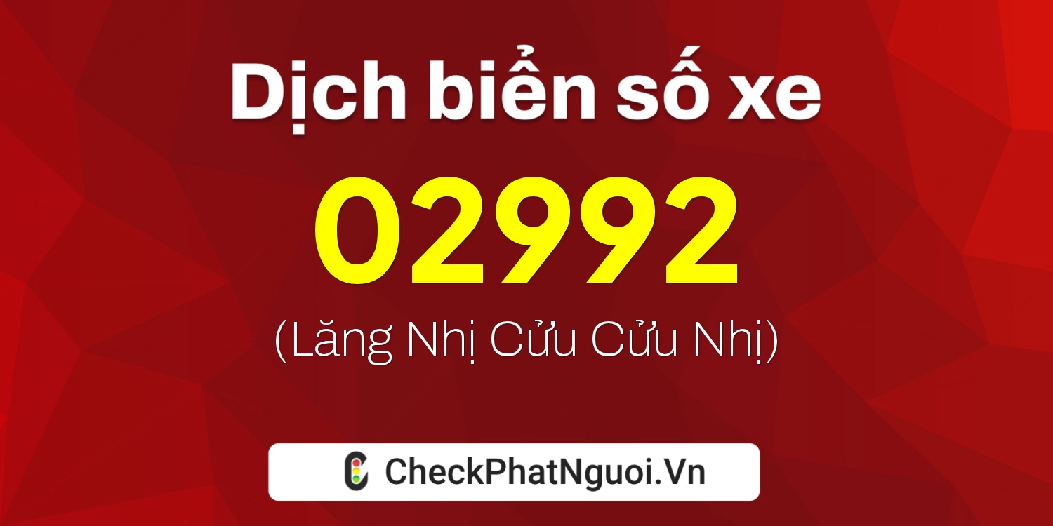 Dịch ý nghĩa <b>biển số xe 82A-02992</b> tại website checkphatnguoi.vn