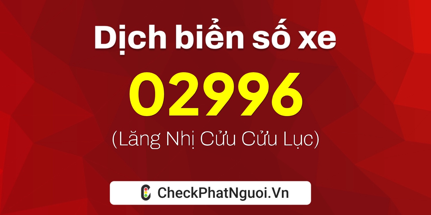 Dịch ý nghĩa <b>biển số xe 23A-02996</b> tại website checkphatnguoi.vn