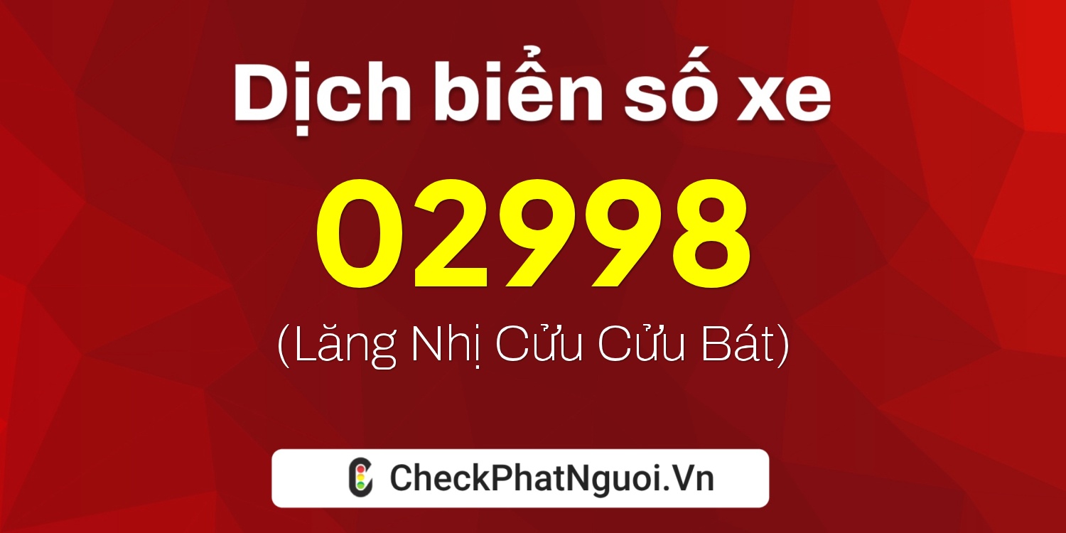 Dịch ý nghĩa <b>biển số xe 74AC-02998</b> tại website checkphatnguoi.vn