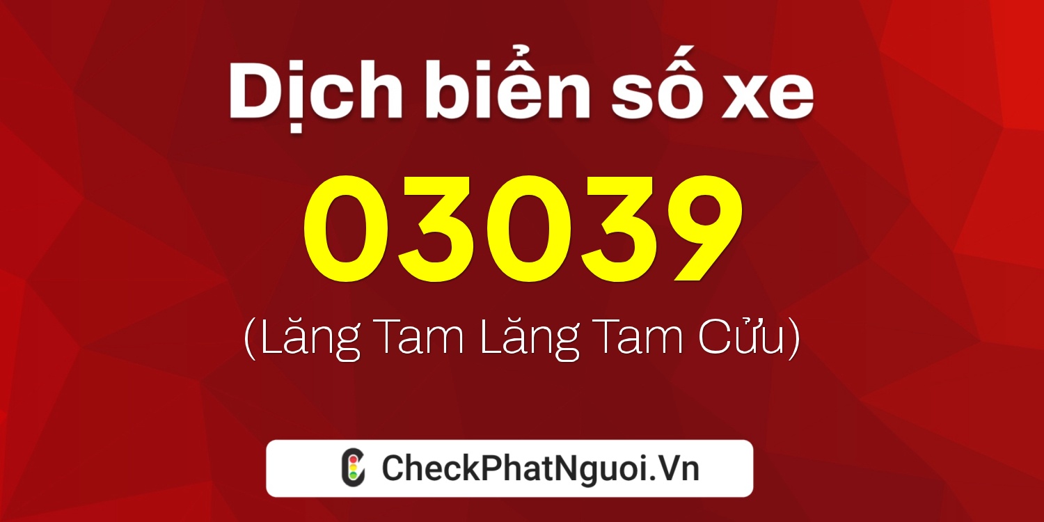 Dịch ý nghĩa <b>biển số xe 48AG-03039</b> tại website checkphatnguoi.vn