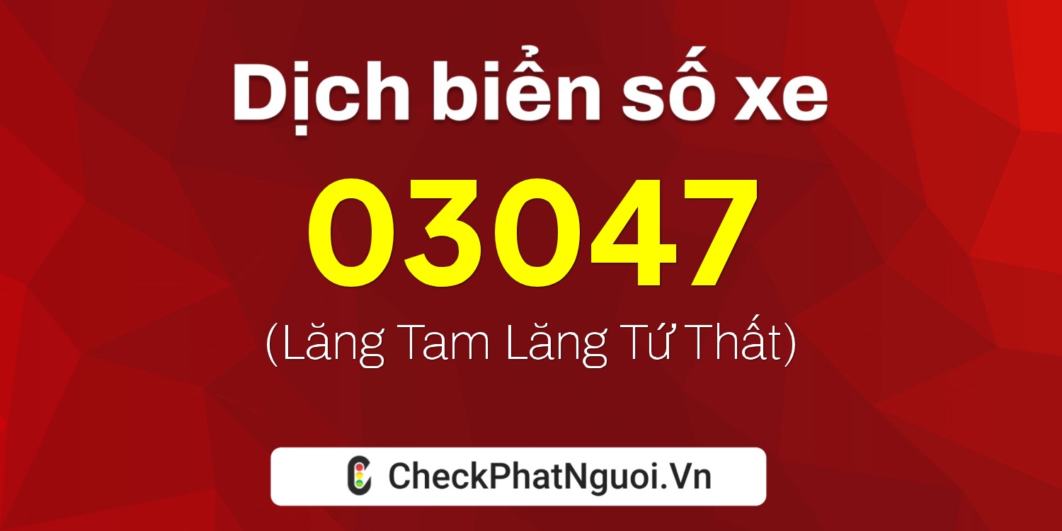 Dịch ý nghĩa <b>biển số xe 15F-03047</b> tại website checkphatnguoi.vn