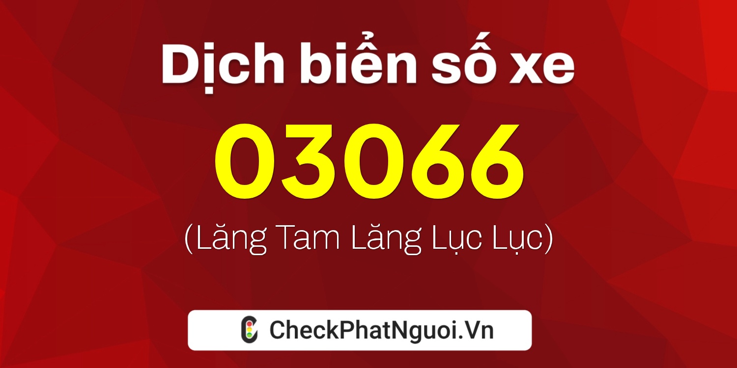 Dịch ý nghĩa <b>biển số xe 65KA-03066</b> tại website checkphatnguoi.vn