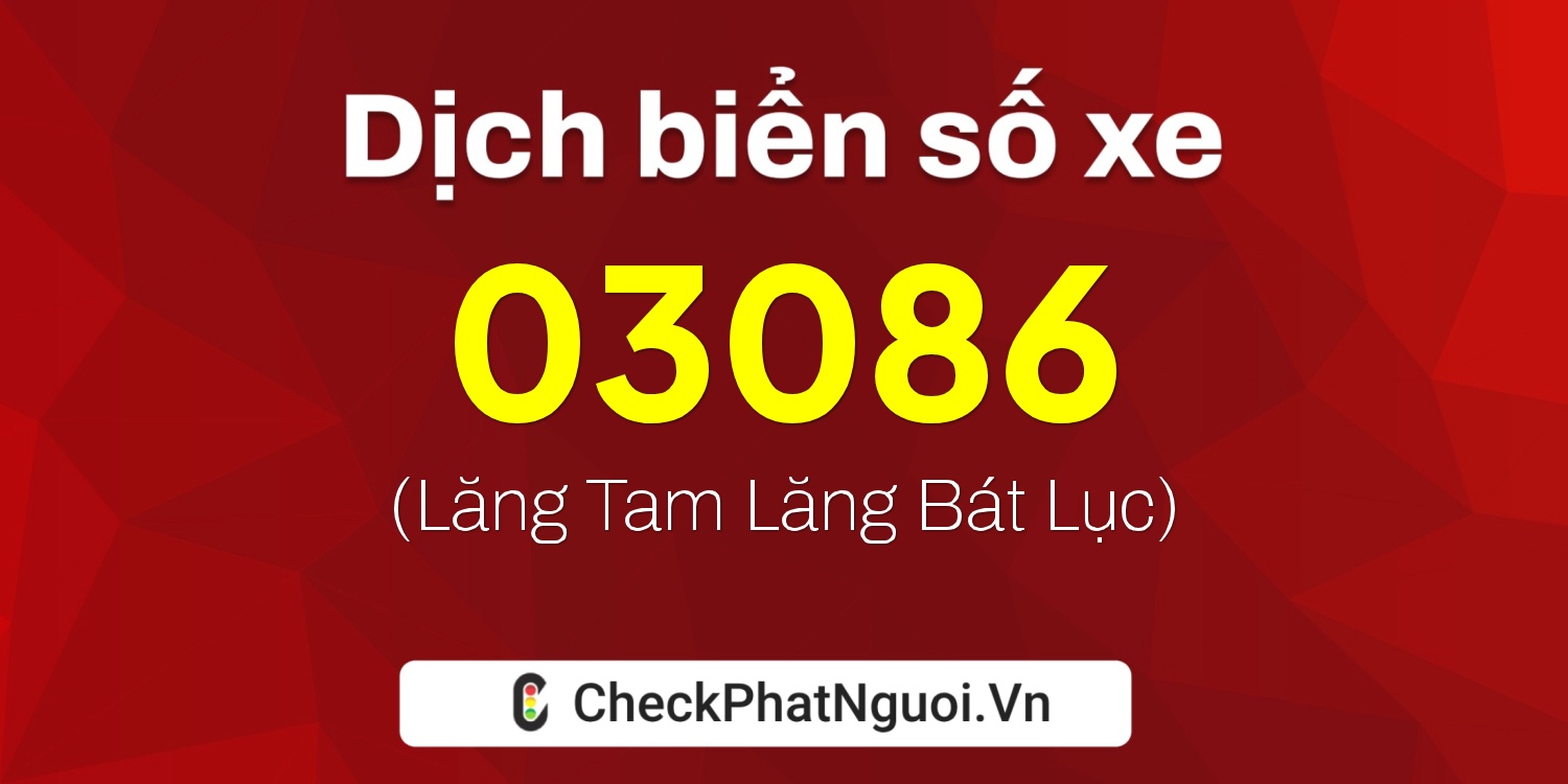 Dịch ý nghĩa <b>biển số xe 03086</b> tại website checkphatnguoi.vn