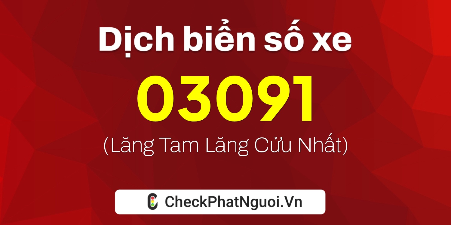 Dịch ý nghĩa <b>biển số xe 85E1-03091</b> tại website checkphatnguoi.vn
