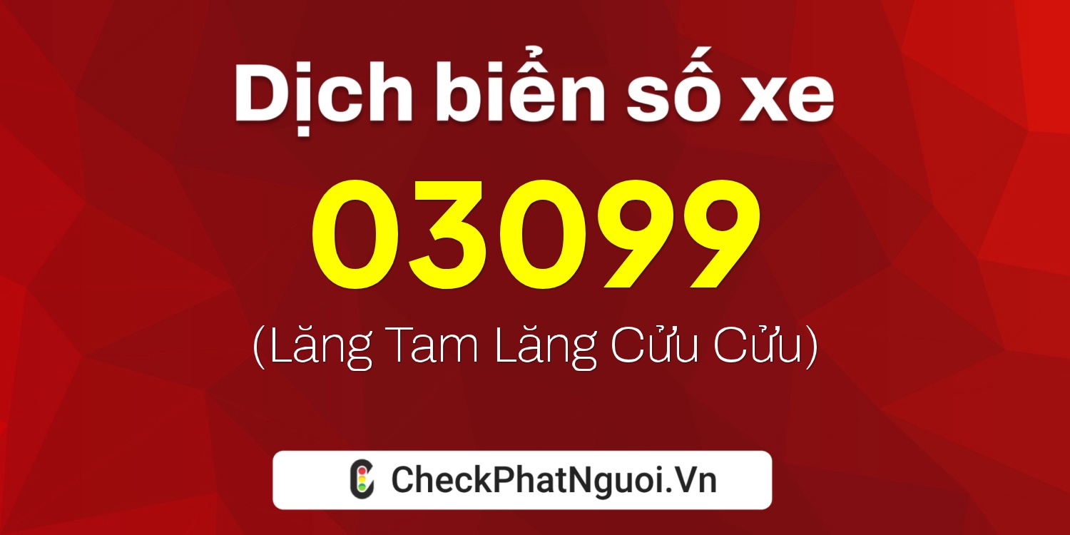 Dịch ý nghĩa <b>biển số xe 34AK-03099</b> tại website checkphatnguoi.vn