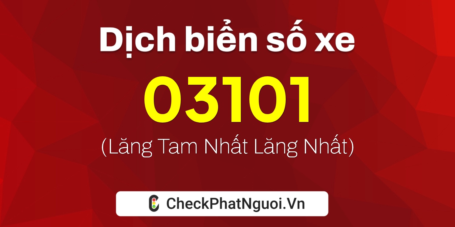Dịch ý nghĩa <b>biển số xe 70KA-03101</b> tại website checkphatnguoi.vn