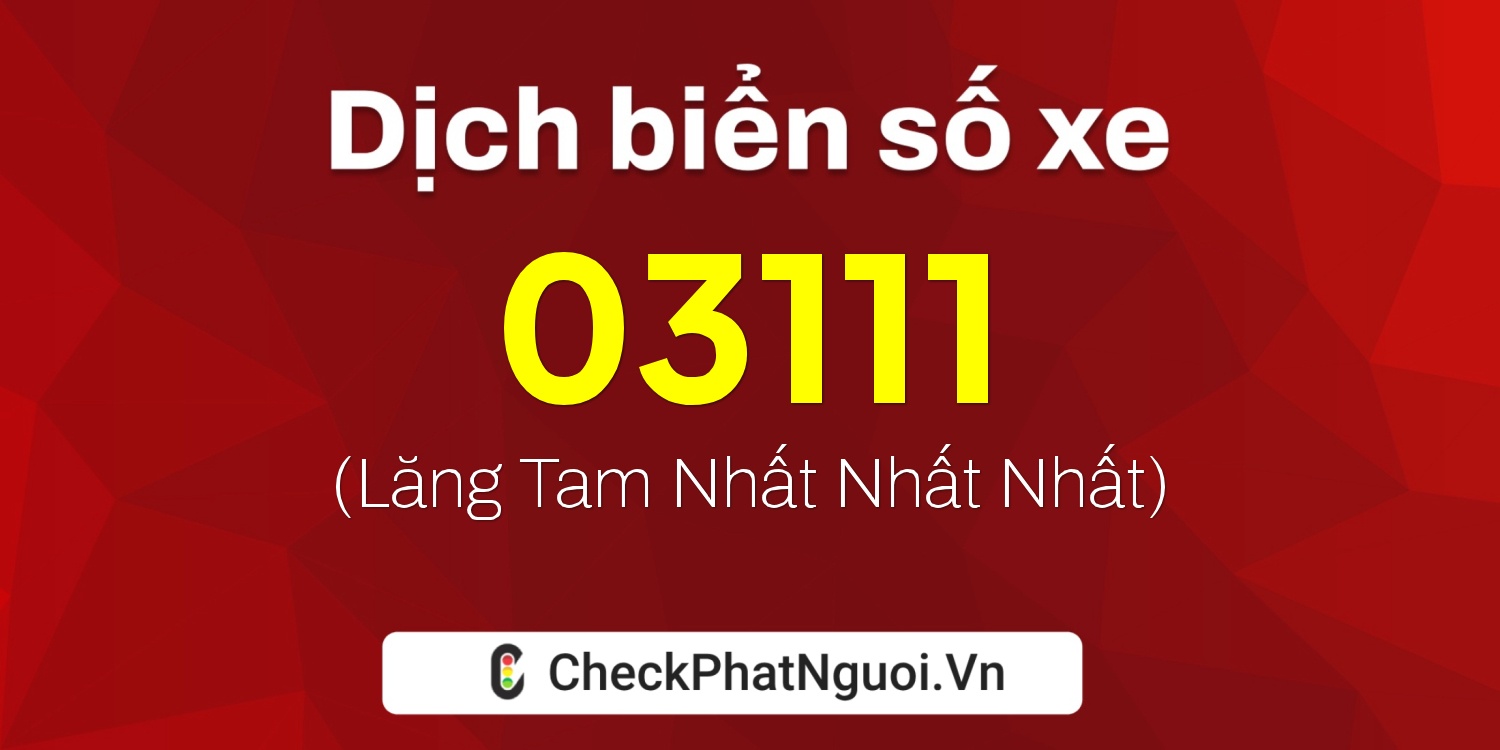 Dịch ý nghĩa <b>biển số xe 62AF-03111</b> tại website checkphatnguoi.vn