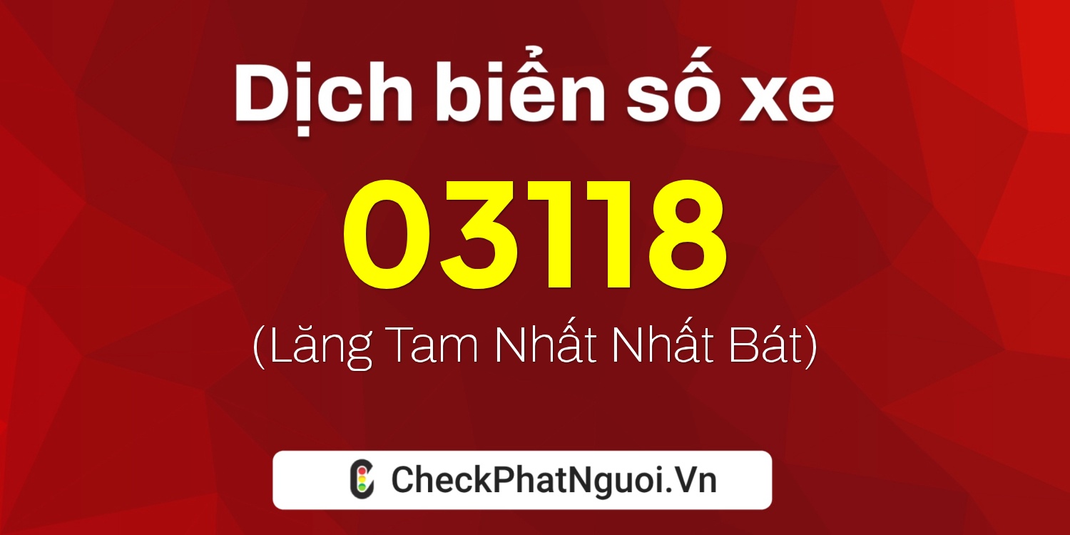 Dịch ý nghĩa <b>biển số xe 99H-03118</b> tại website checkphatnguoi.vn