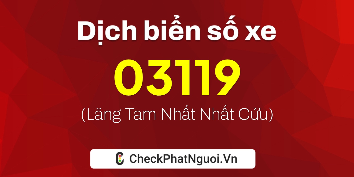 Dịch ý nghĩa <b>biển số xe 15H1-03119</b> tại website checkphatnguoi.vn