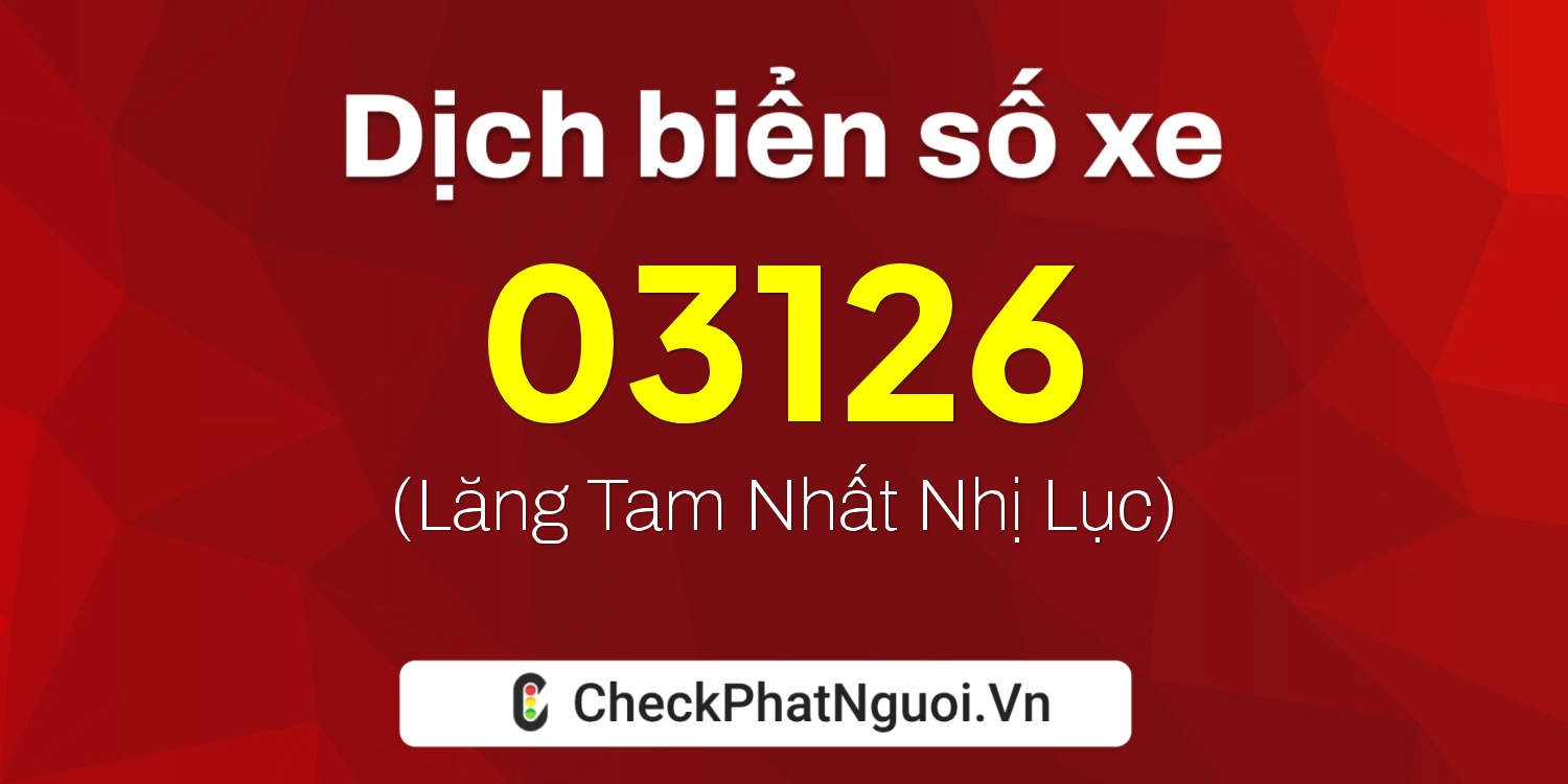 Dịch ý nghĩa <b>biển số xe 73AG-03126</b> tại website checkphatnguoi.vn