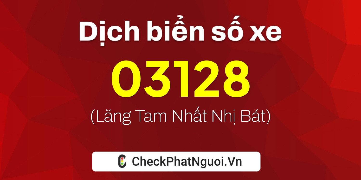 Dịch ý nghĩa <b>biển số xe 15AM-03128</b> tại website checkphatnguoi.vn