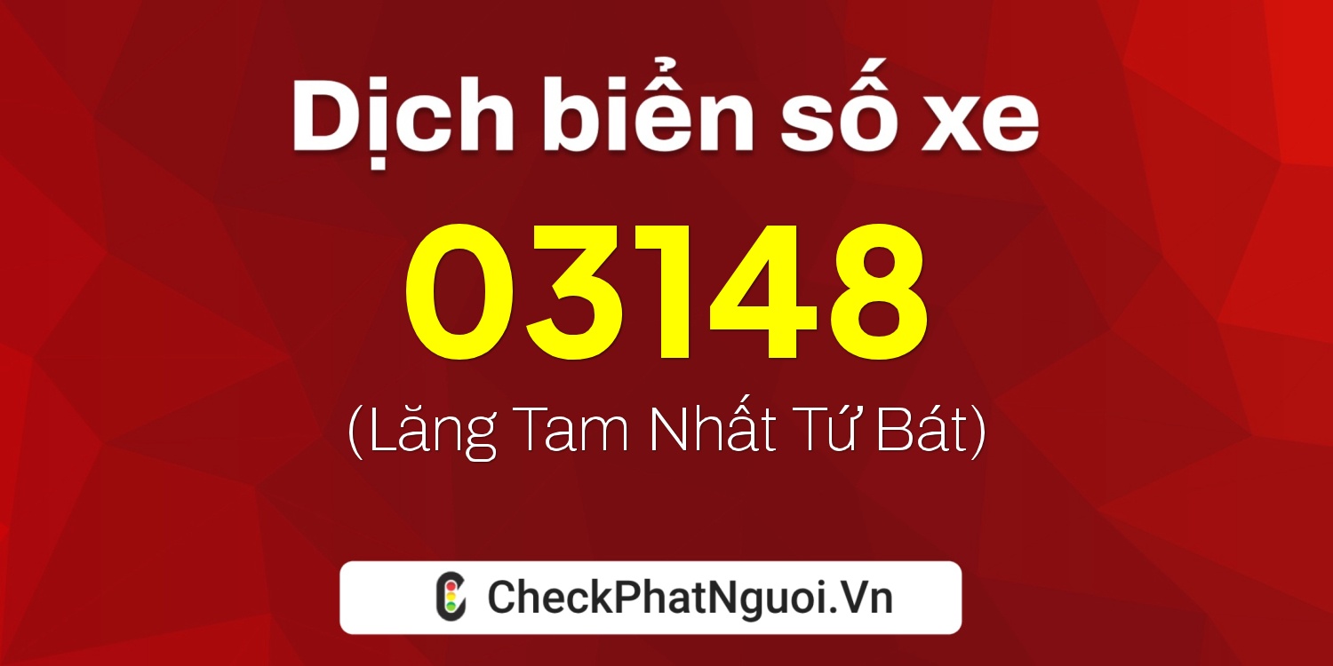 Dịch ý nghĩa <b>biển số xe 48A-03148</b> tại website checkphatnguoi.vn
