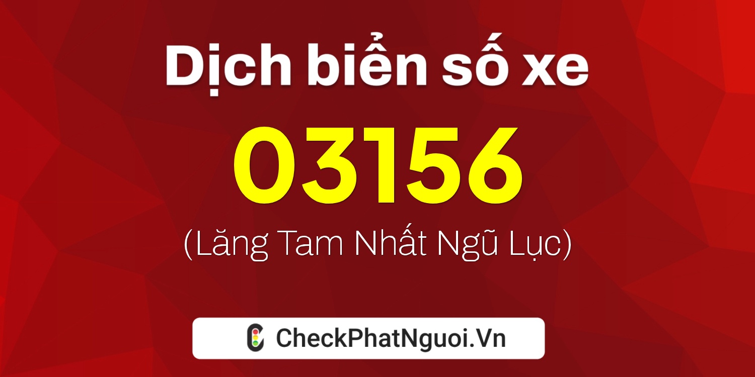 Dịch ý nghĩa <b>biển số xe 17A-03156</b> tại website checkphatnguoi.vn