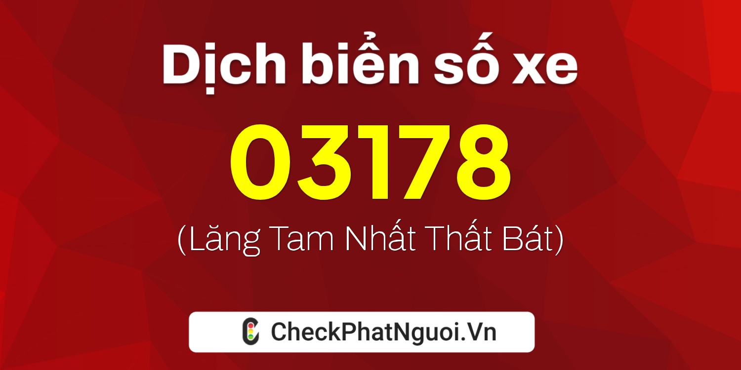 Dịch ý nghĩa <b>biển số xe 37C-03178</b> tại website checkphatnguoi.vn