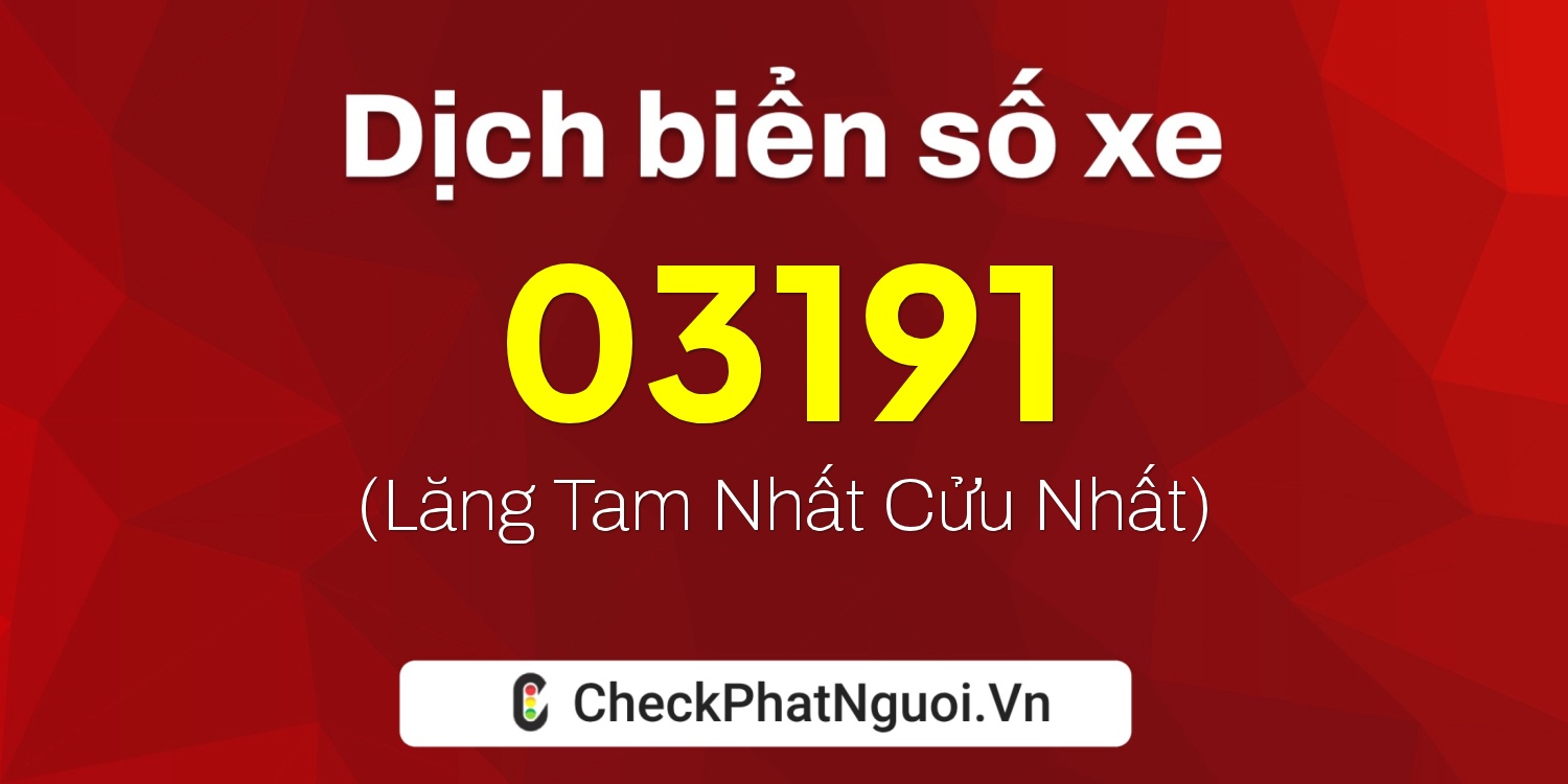 Dịch ý nghĩa <b>biển số xe 98A-03191</b> tại website checkphatnguoi.vn