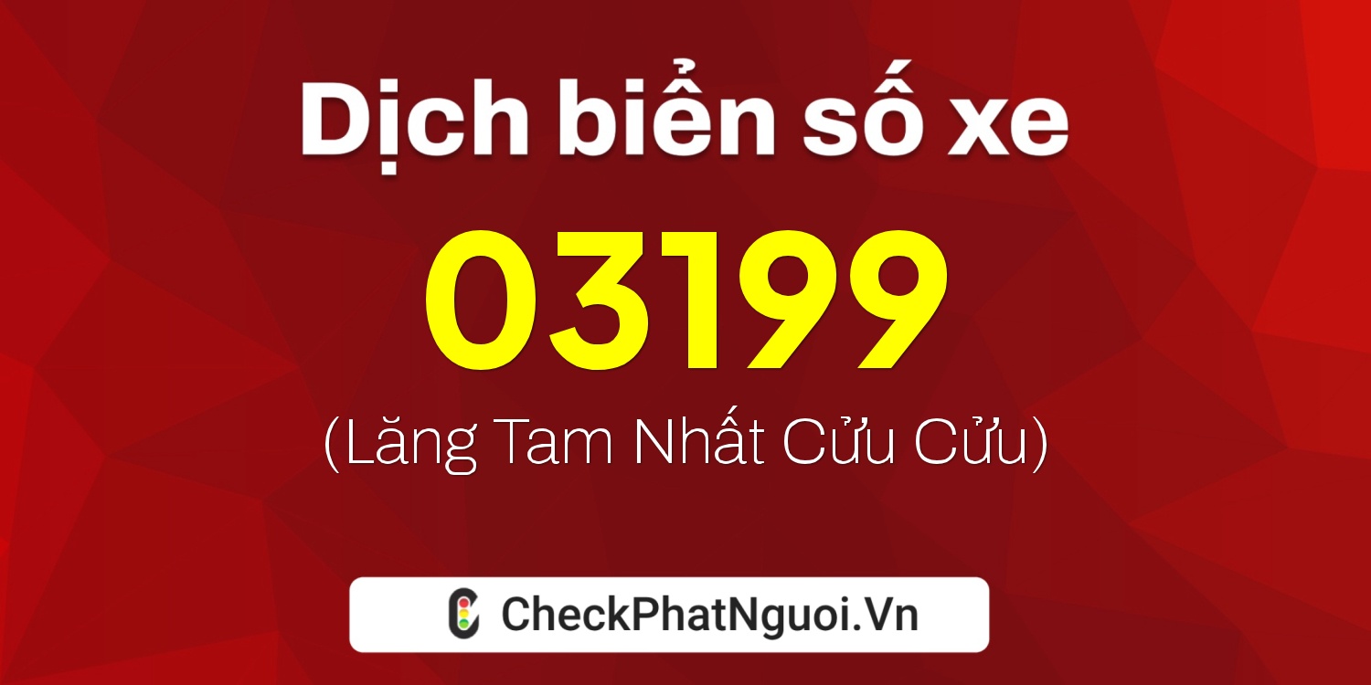 Dịch ý nghĩa <b>biển số xe 77AD-03199</b> tại website checkphatnguoi.vn