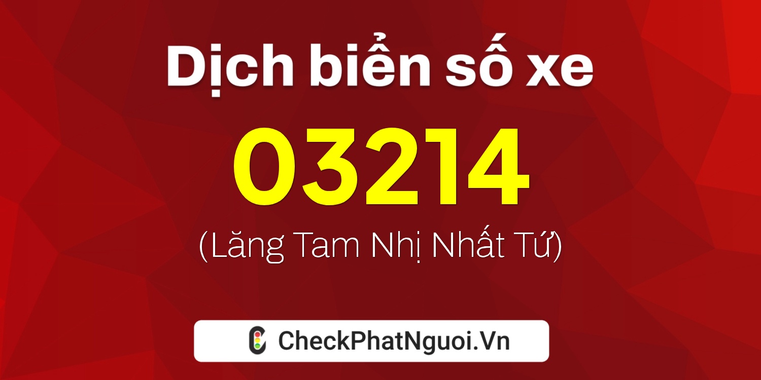 Dịch ý nghĩa <b>biển số xe 65H-03214</b> tại website checkphatnguoi.vn