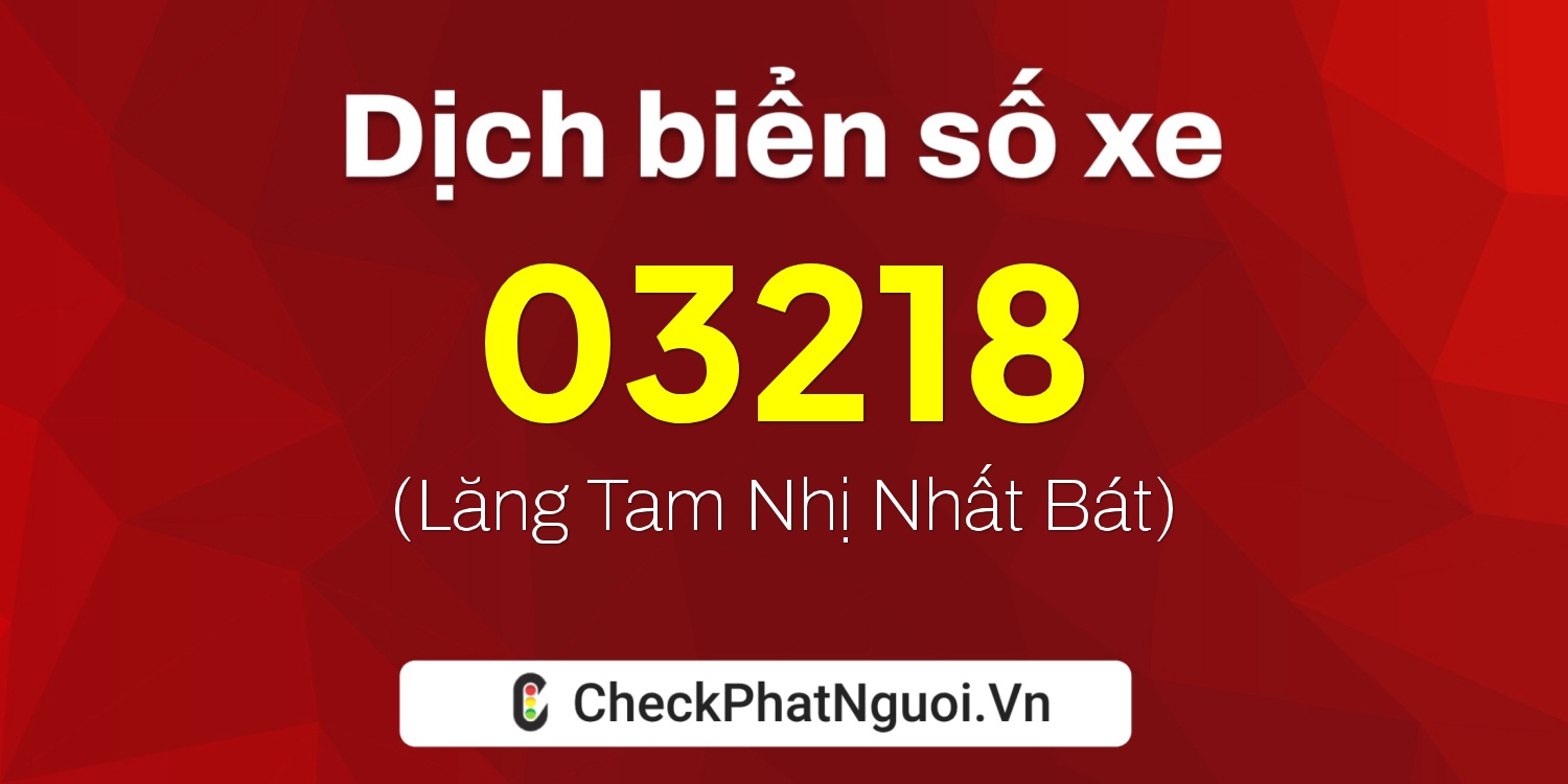 Dịch ý nghĩa <b>biển số xe 36K-03218</b> tại website checkphatnguoi.vn