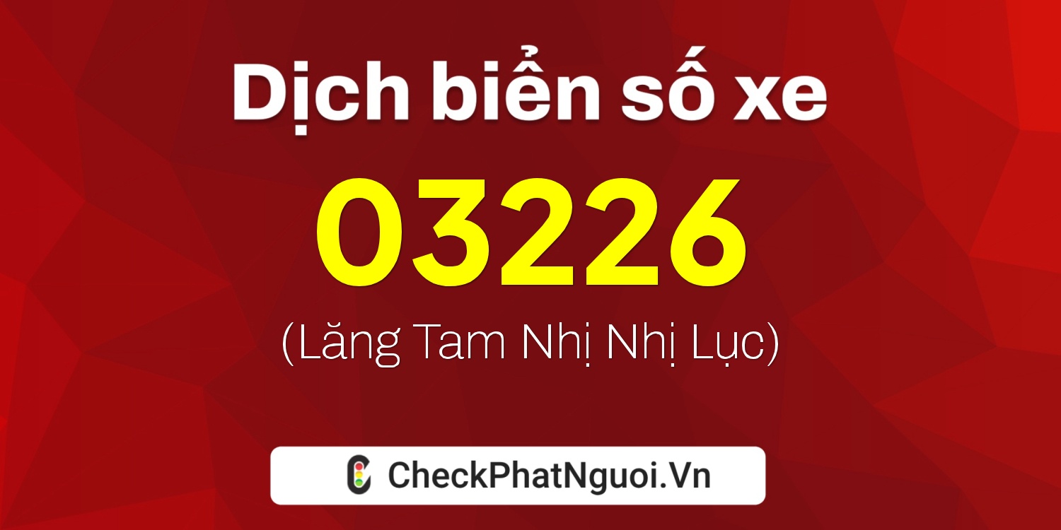 Dịch ý nghĩa <b>biển số xe 11A-03226</b> tại website checkphatnguoi.vn