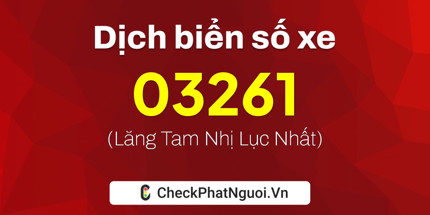 Dịch ý nghĩa <b>biển số xe 65C-03261</b> tại website checkphatnguoi.vn