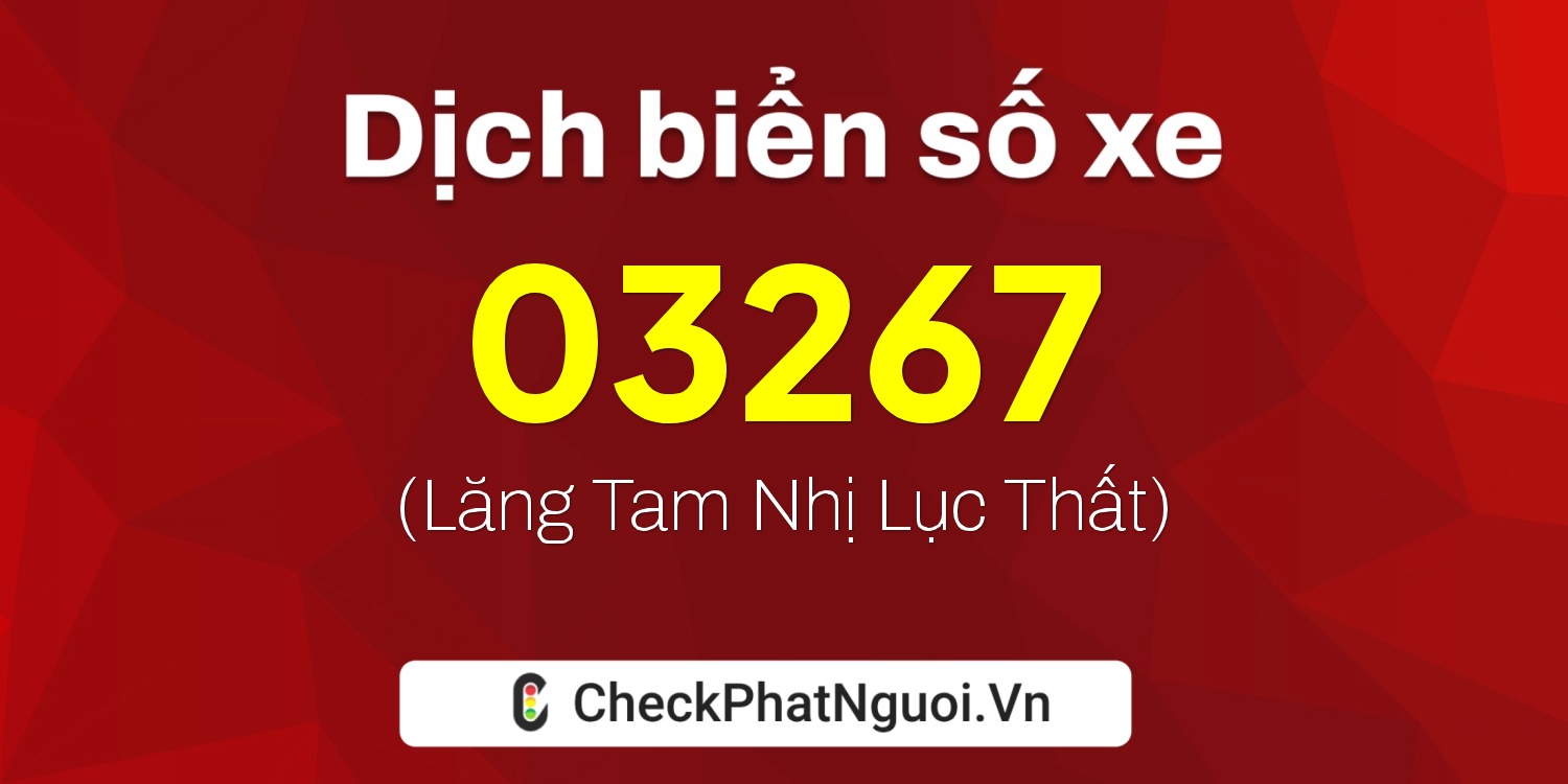 Dịch ý nghĩa <b>biển số xe 68H-03267</b> tại website checkphatnguoi.vn