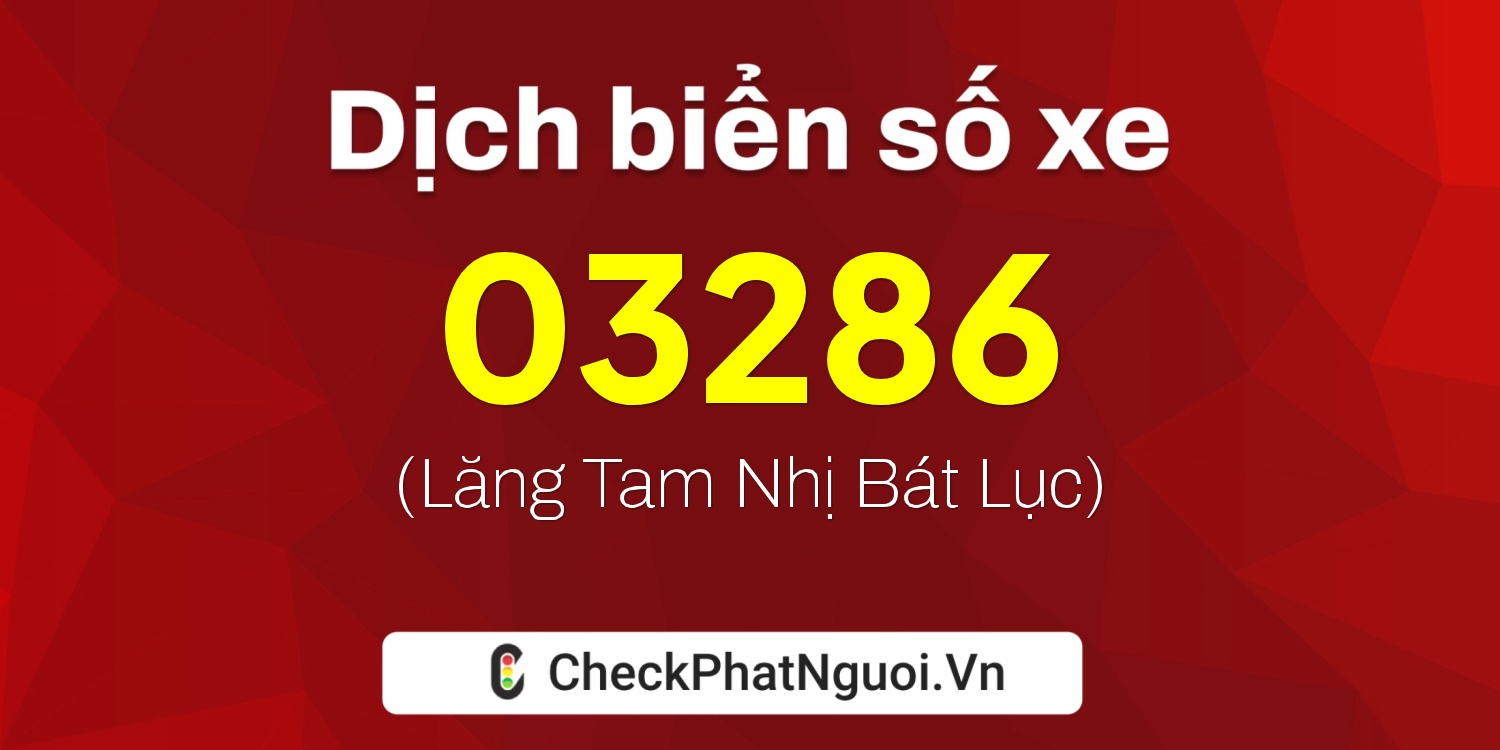 Dịch ý nghĩa <b>biển số xe 23AH-03286</b> tại website checkphatnguoi.vn
