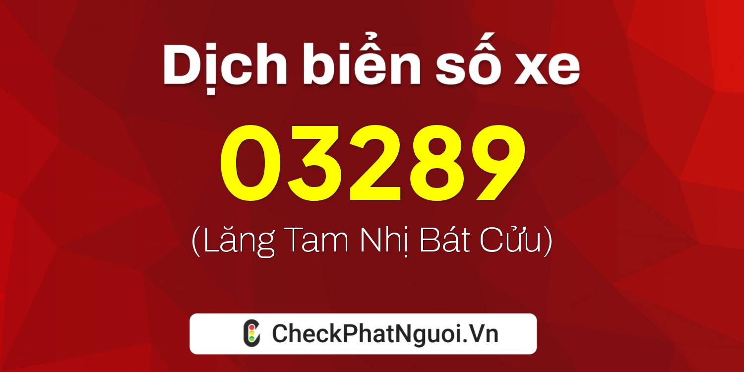Dịch ý nghĩa <b>biển số xe 97A-03289</b> tại website checkphatnguoi.vn