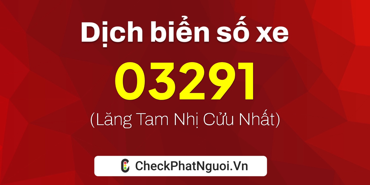 Dịch ý nghĩa <b>biển số xe 95C-03291</b> tại website checkphatnguoi.vn