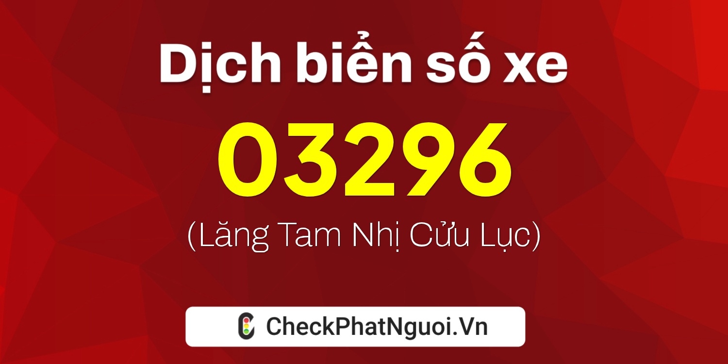 Dịch ý nghĩa <b>biển số xe 18E1-03296</b> tại website checkphatnguoi.vn