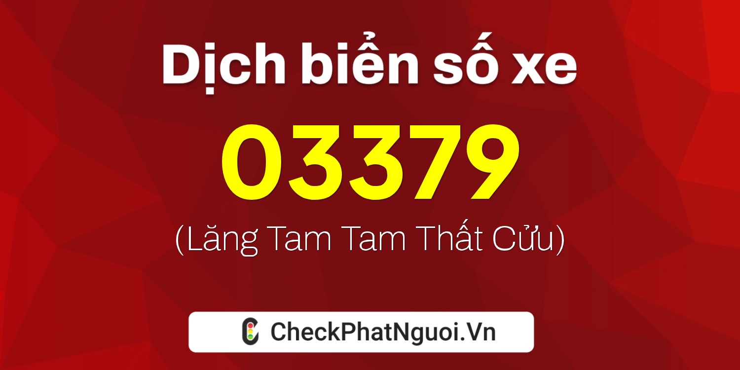 Dịch ý nghĩa <b>biển số xe 62A-03379</b> tại website checkphatnguoi.vn