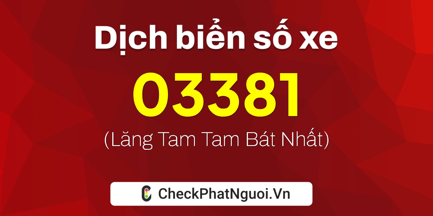 Dịch ý nghĩa <b>biển số xe 81K1-03381</b> tại website checkphatnguoi.vn