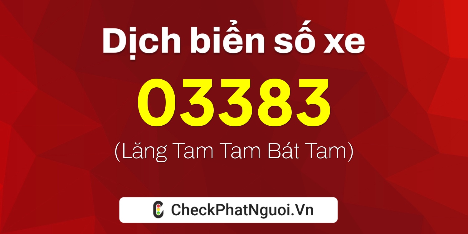Dịch ý nghĩa <b>biển số xe 15K-03383</b> tại website checkphatnguoi.vn