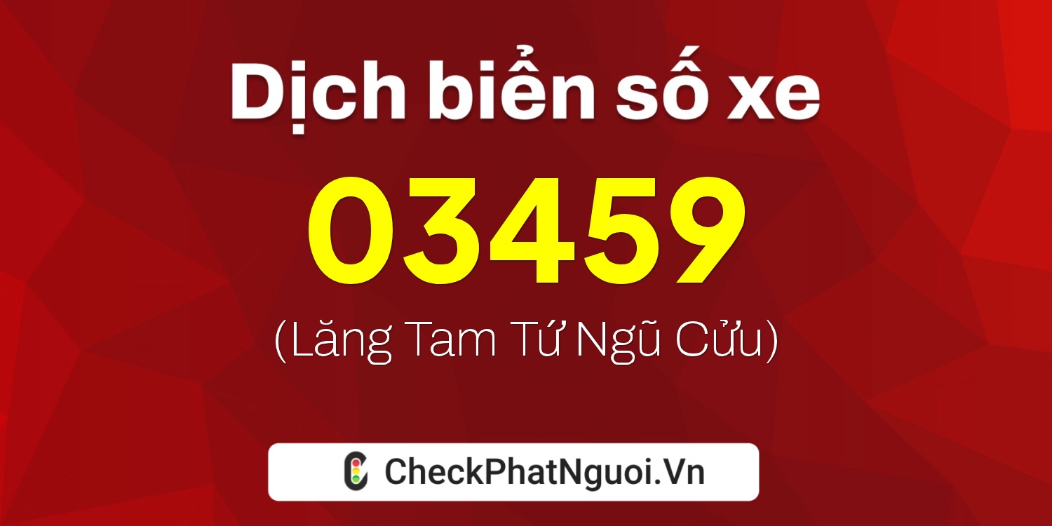 Dịch ý nghĩa <b>biển số xe 76A-03459</b> tại website checkphatnguoi.vn